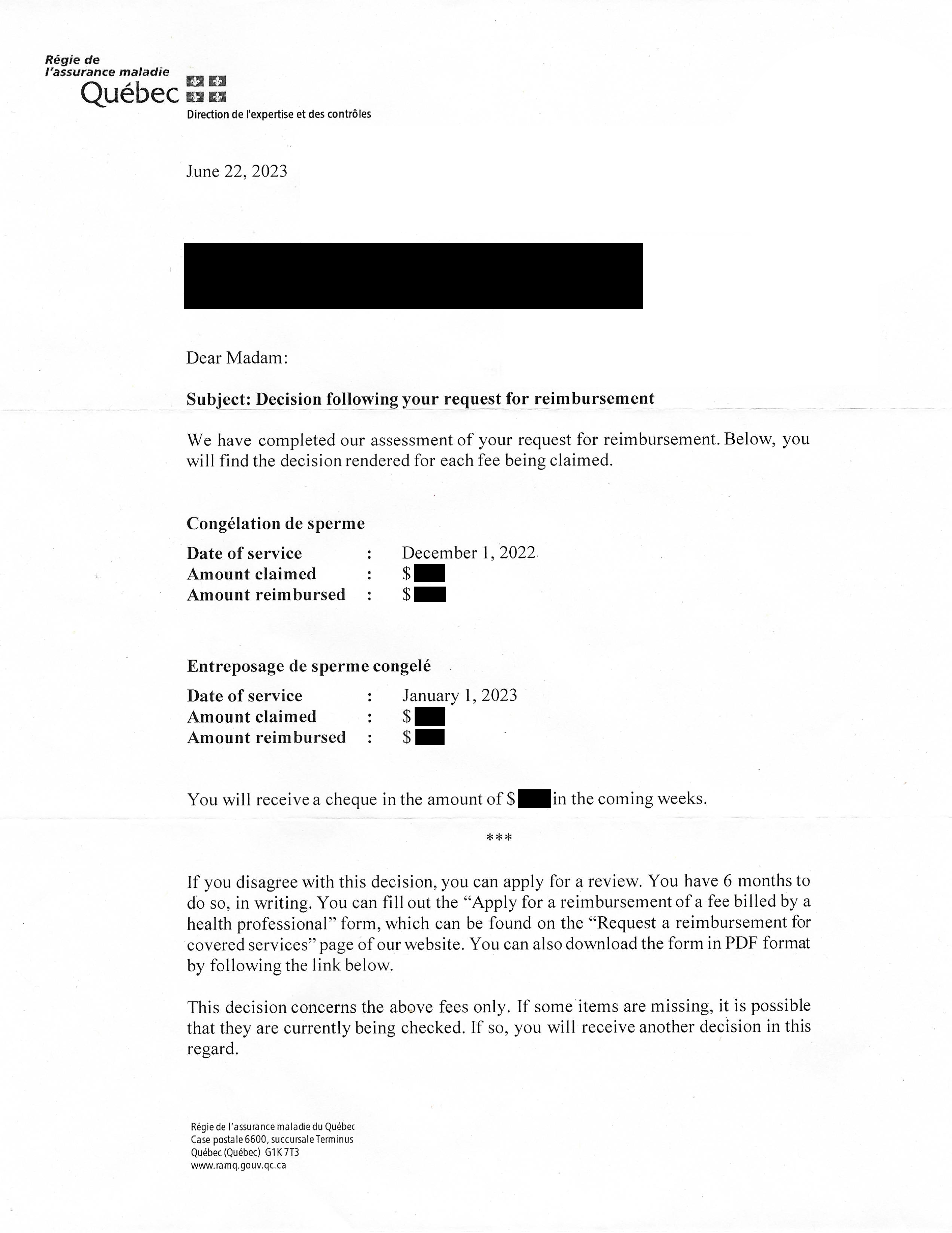 A scan of page 1 of a letter from the RAMQ Direction de l'expertise et des contrôles, dated June 22, 2023. The contents state my name and my address, both of which are redacted. The letter opens with "Dear Madam:", followed by the subject line: "Subject: Decision following your request for reimbursement". The message then begins, "We have completed our assessment of your request for reimbursement. Below, you will find the decision rendered for each fee being claimed." The message then includes an outline of two charges to be reimbursed, with amounts redacted. Then the message continues: "You will receive a cheque in the amount of [REDACTED] in the coming weeks. If you disagree with this decision you can apply for a review. You have 6 months to do so, in writing. You can fill out the "Apply for a reimbursement of a fee billed by a health professional" form, which can be found on the "Request a reimbursement for covered services" page of our website. You can also download the form in PDF format by following the link below. This decision concerns the above fees only. If some items are missing, it is possible that they are currently being checked. If so, you will receive another decision in this regard." In small print at the bottom of the page, the RAMQ's address is printed: Régie de l'assurance maladie du Québec, Case postale 6600, succursale Terminus, Québec (Québec) G1K 7T3, followed by their website, www.ramq.gouv.qc.ca.